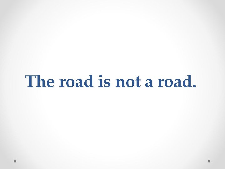 The road is not a road. The road is not a road.