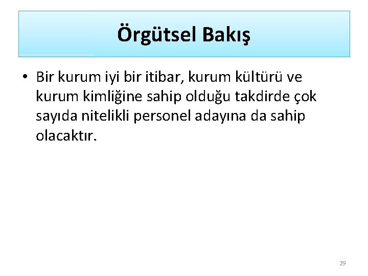 Örgütsel Bakış • Bir kurum iyi bir itibar, kurum kültürü ve kurum kimliğine sahip