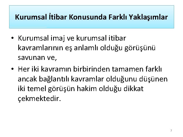 Kurumsal İtibar Konusunda Farklı Yaklaşımlar • Kurumsal imaj ve kurumsal itibar kavramlarının eş anlamlı