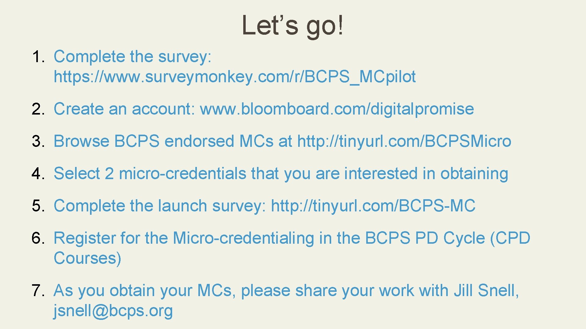 Let’s go! 1. Complete the survey: https: //www. surveymonkey. com/r/BCPS_MCpilot 2. Create an account: