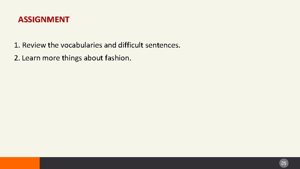 ASSIGNMENT 1. Review the vocabularies and difficult sentences. 2. Learn more things about fashion.