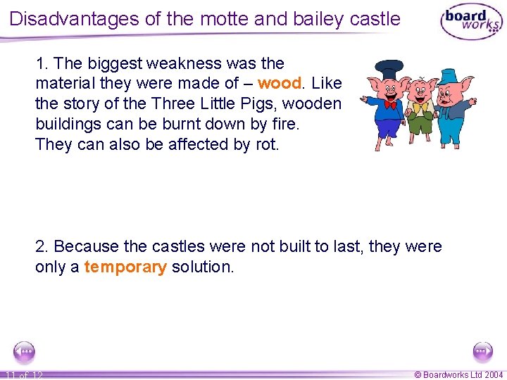 Disadvantages of the motte and bailey castle 1. The biggest weakness was the material