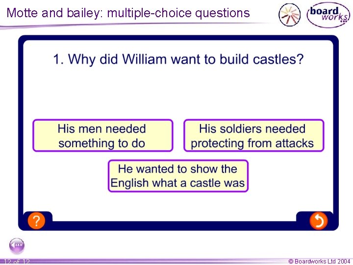 Motte and bailey: multiple-choice questions 12 of 12 © Boardworks Ltd 2004 