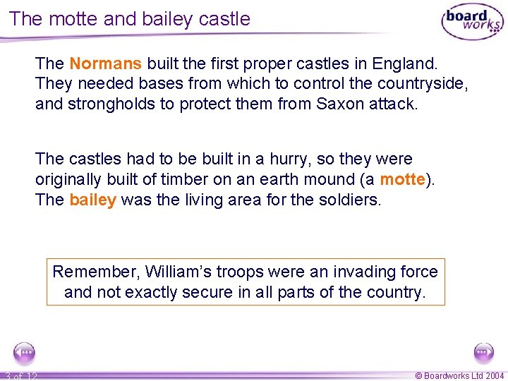 The motte and bailey castle The Normans built the first proper castles in England.