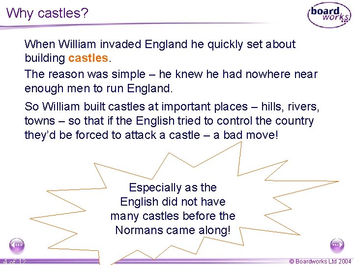 Why castles? When William invaded England he quickly set about building castles. The reason