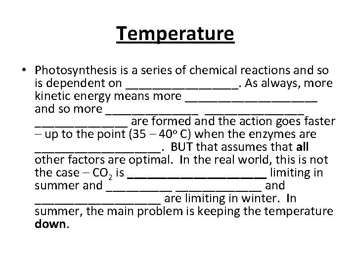 Temperature • Photosynthesis is a series of chemical reactions and so is dependent on