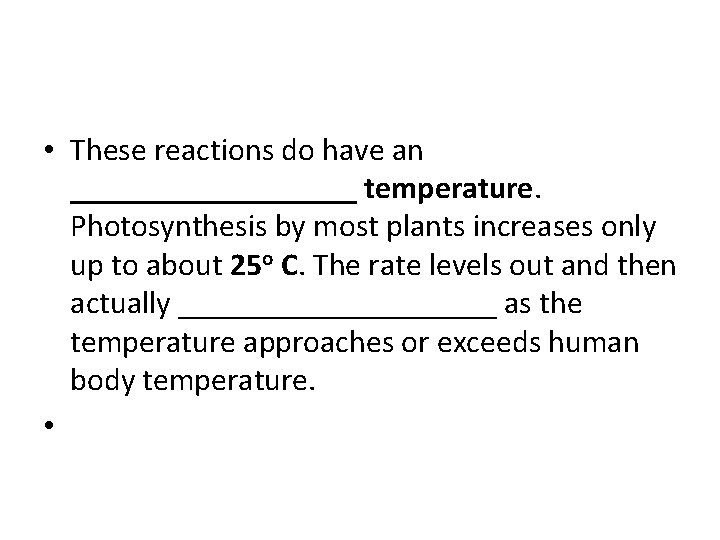  • These reactions do have an _________ temperature. Photosynthesis by most plants increases