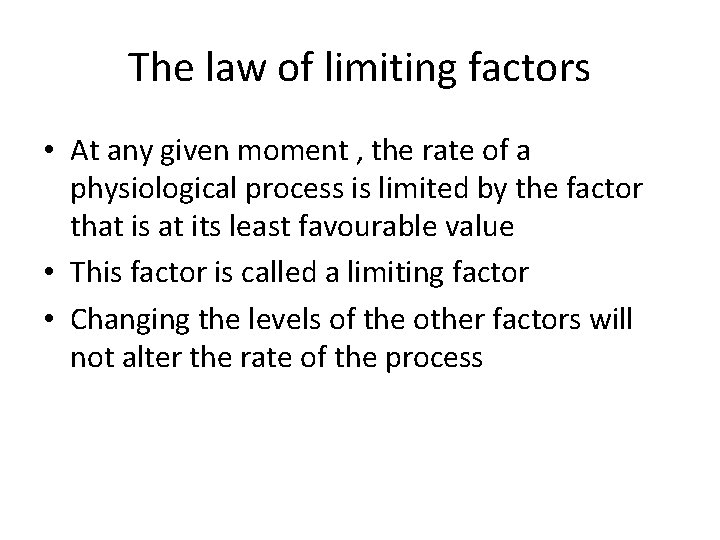 The law of limiting factors • At any given moment , the rate of