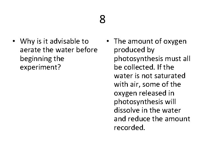 8 • Why is it advisable to • The amount of oxygen aerate the