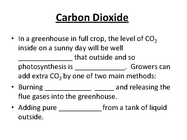 Carbon Dioxide • In a greenhouse in full crop, the level of CO 2