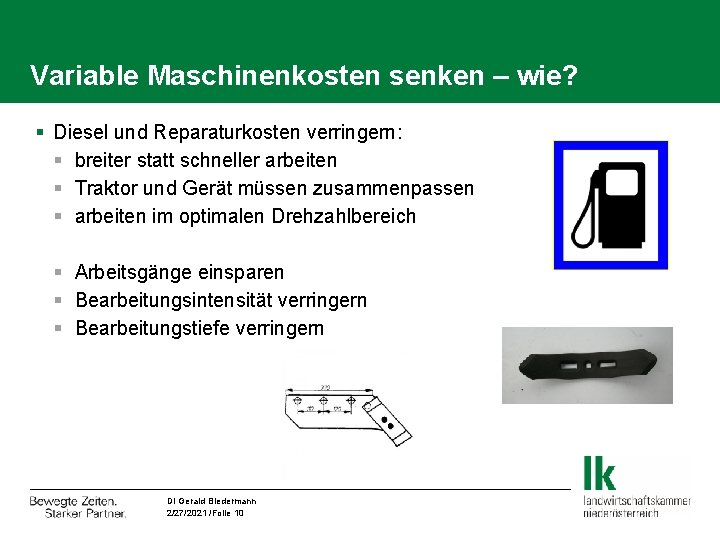 Variable Maschinenkosten senken – wie? § Diesel und Reparaturkosten verringern: § breiter statt schneller