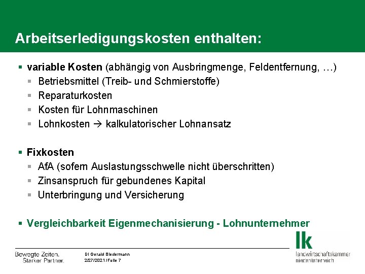 Arbeitserledigungskosten enthalten: § variable Kosten (abhängig von Ausbringmenge, Feldentfernung, …) § Betriebsmittel (Treib- und