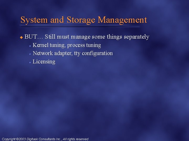 System and Storage Management u BUT… Still must manage some things separately Kernel tuning,