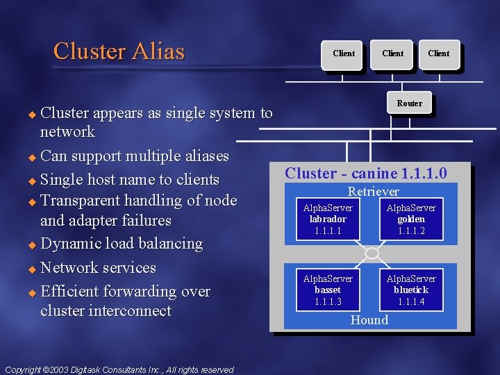 Cluster Alias Client Router Client Cluster appears as single system to network u Can