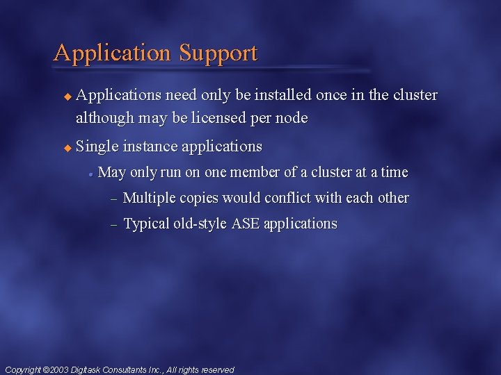 Application Support u u Applications need only be installed once in the cluster although