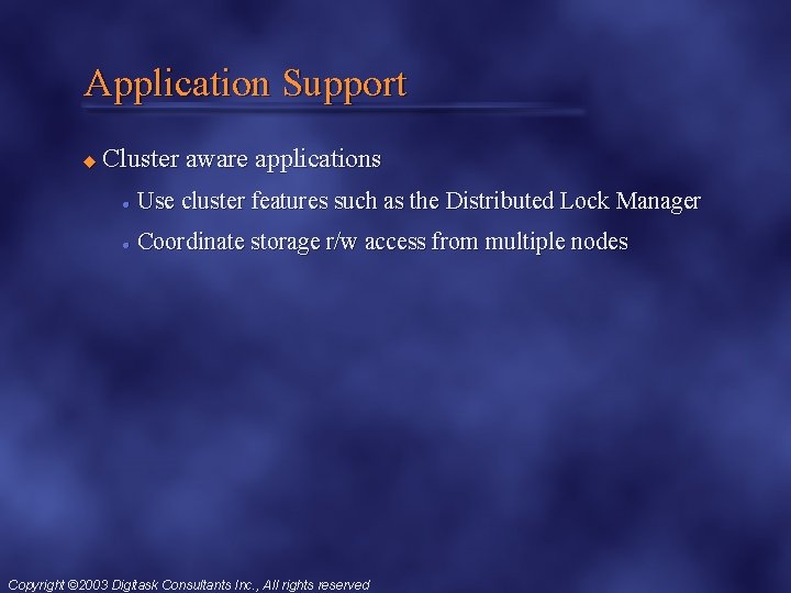 Application Support u Cluster aware applications l Use cluster features such as the Distributed