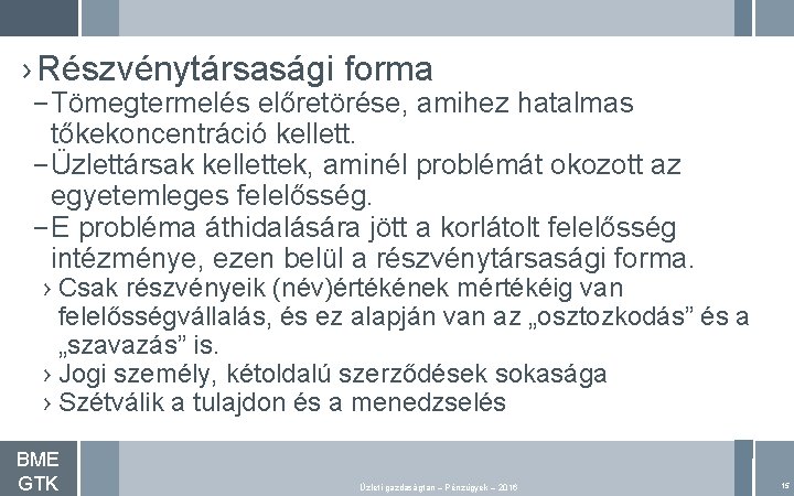 › Részvénytársasági forma – Tömegtermelés előretörése, amihez hatalmas tőkekoncentráció kellett. – Üzlettársak kellettek, aminél