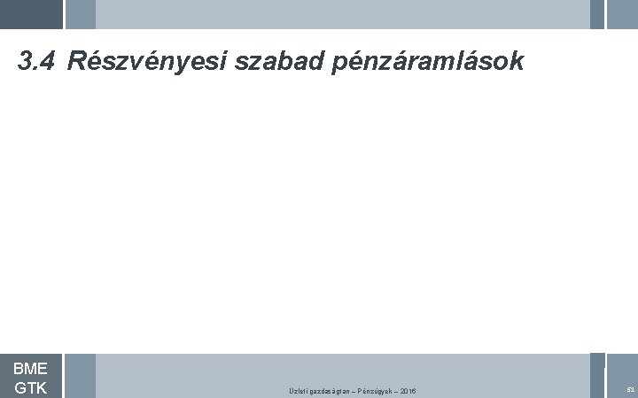 3. 4 Részvényesi szabad pénzáramlások BME GTK Üzleti gazdaságtan – Pénzügyek – 2016 52