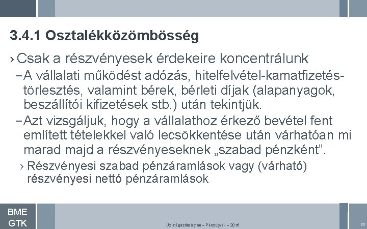 3. 4. 1 Osztalékközömbösség › Csak a részvényesek érdekeire koncentrálunk – A vállalati működést