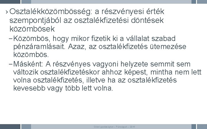 › Osztalékközömbösség: a részvényesi érték szempontjából az osztalékfizetési döntések közömbösek – Közömbös, hogy mikor