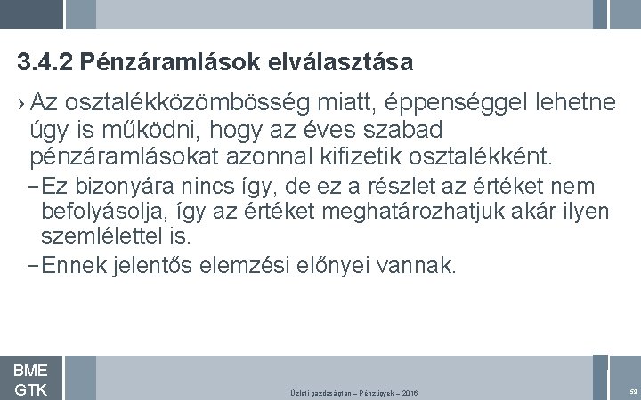 3. 4. 2 Pénzáramlások elválasztása › Az osztalékközömbösség miatt, éppenséggel lehetne úgy is működni,