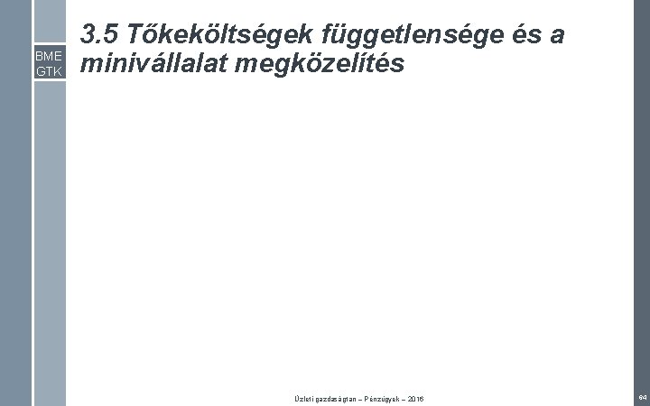 BME GTK 3. 5 Tőkeköltségek függetlensége és a minivállalat megközelítés Üzleti gazdaságtan – Pénzügyek