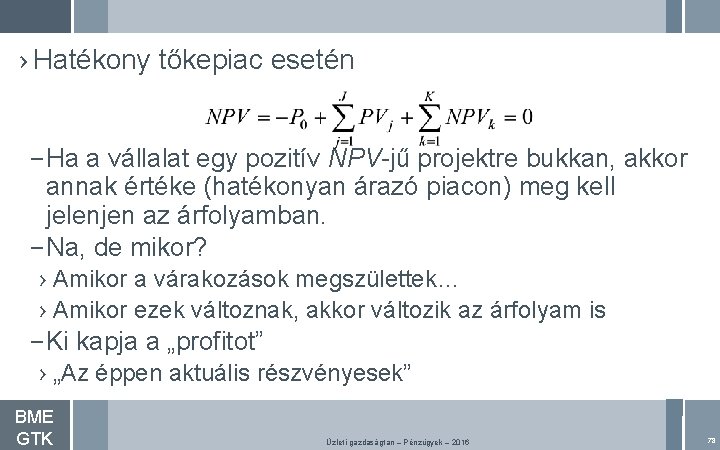 › Hatékony tőkepiac esetén – Ha a vállalat egy pozitív NPV-jű projektre bukkan, akkor