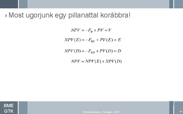 › Most ugorjunk egy pillanattal korábbra! BME GTK Üzleti gazdaságtan – Pénzügyek – 2016