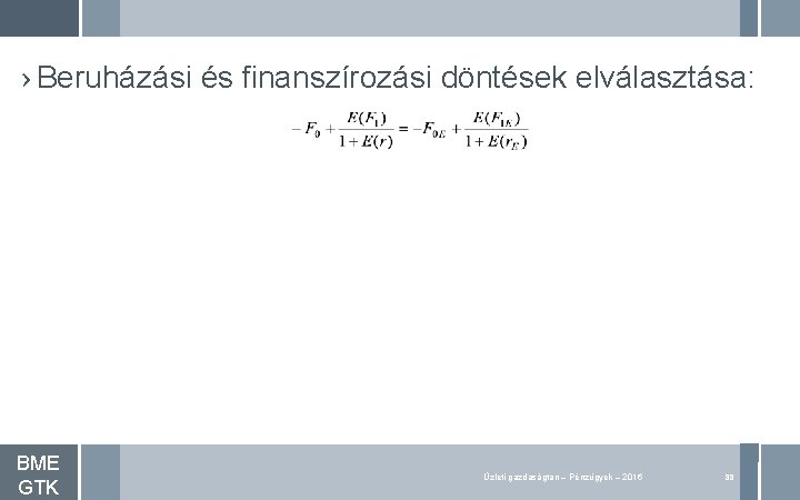 › Beruházási és finanszírozási döntések elválasztása: BME GTK Üzleti gazdaságtan – Pénzügyek – 2016