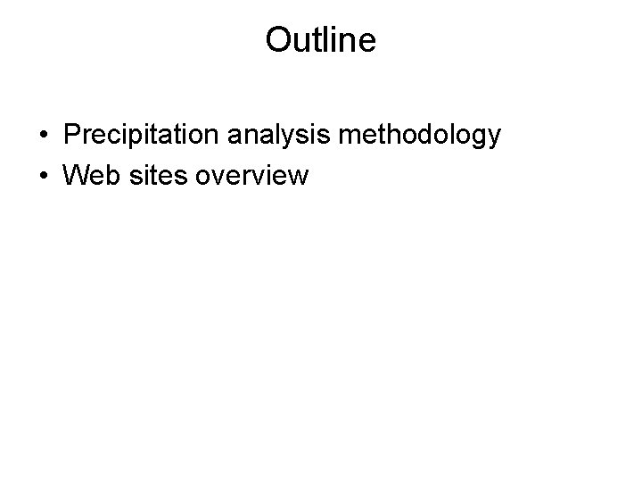 Outline • Precipitation analysis methodology • Web sites overview 