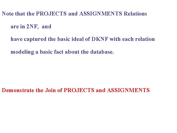 Note that the PROJECTS and ASSIGNMENTS Relations are in 2 NF, and have captured