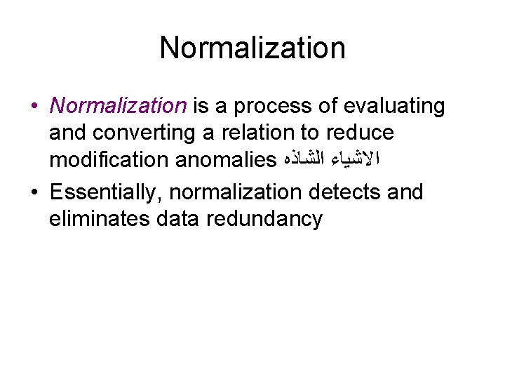 Normalization • Normalization is a process of evaluating and converting a relation to reduce