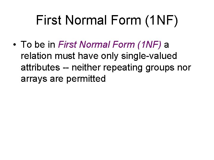 First Normal Form (1 NF) • To be in First Normal Form (1 NF)