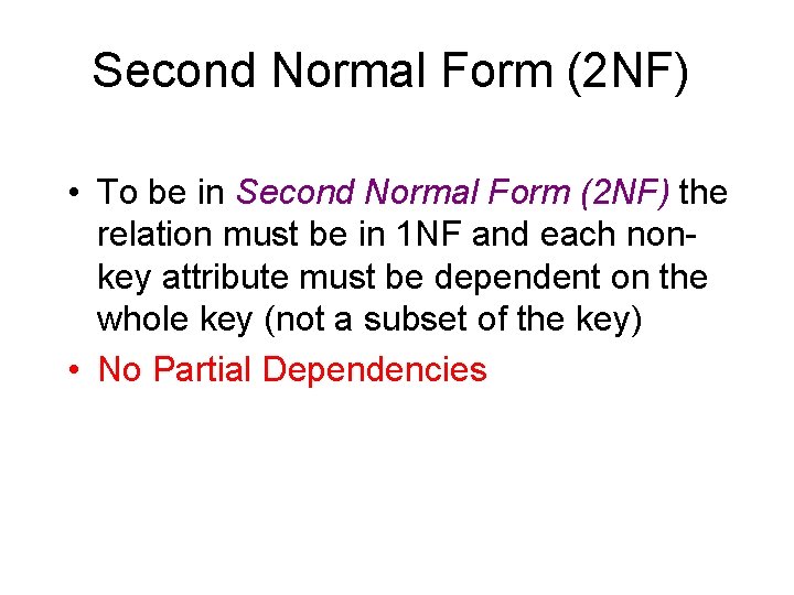 Second Normal Form (2 NF) • To be in Second Normal Form (2 NF)