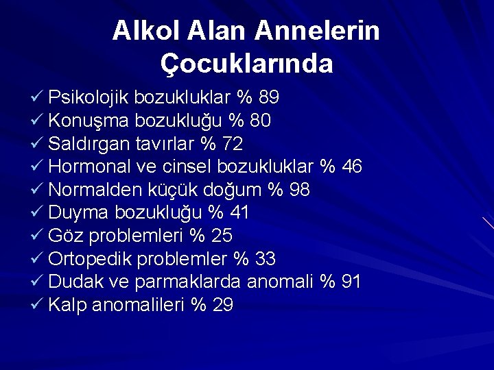 Alkol Alan Annelerin Çocuklarında ü Psikolojik bozukluklar % 89 ü Konuşma bozukluğu % 80
