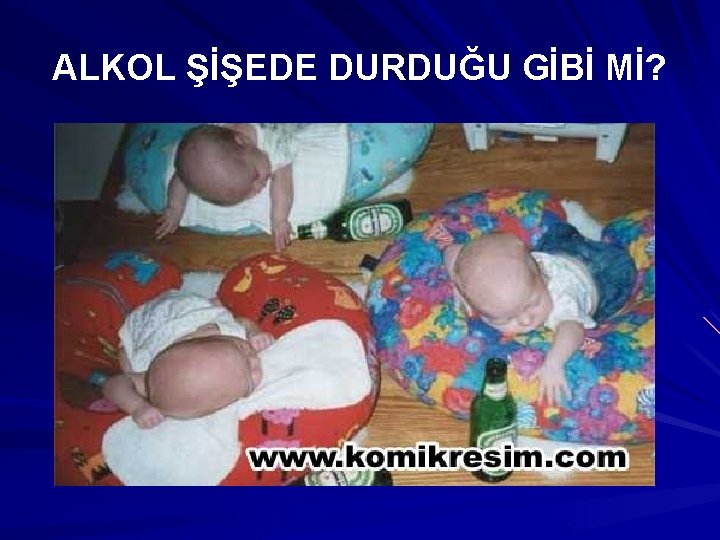 ALKOL ŞİŞEDE DURDUĞU GİBİ Mİ? 