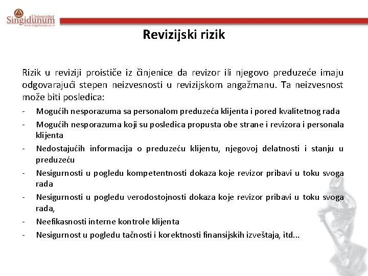 Revizijski rizik Rizik u reviziji proističe iz činjenice da revizor ili njegovo preduzeće imaju