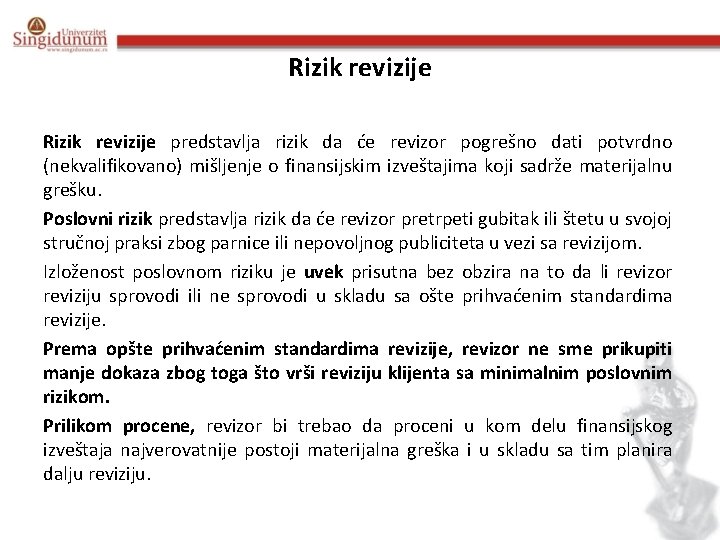 Rizik revizije predstavlja rizik da će revizor pogrešno dati potvrdno (nekvalifikovano) mišljenje o finansijskim