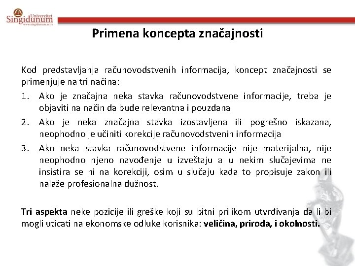 Primena koncepta značajnosti Kod predstavljanja računovodstvenih informacija, koncept značajnosti se primenjuje na tri načina: