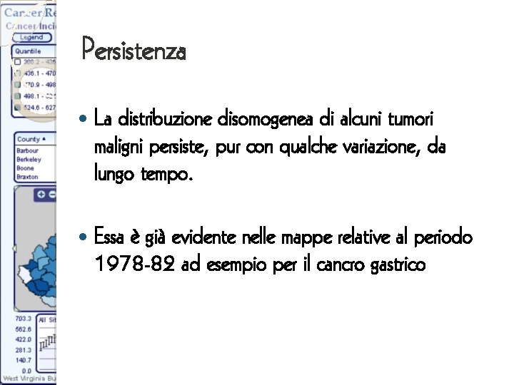 Persistenza La distribuzione disomogenea di alcuni tumori maligni persiste, pur con qualche variazione, da