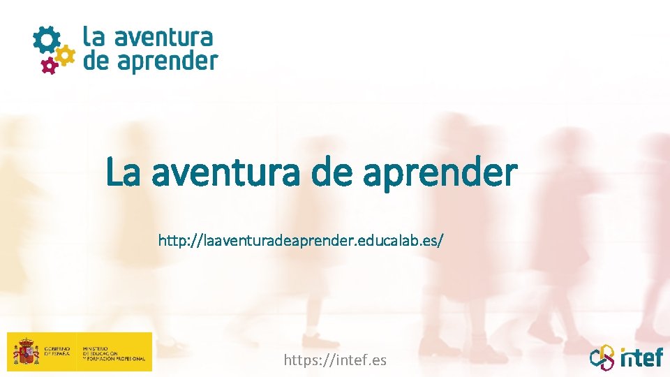 La aventura de aprender http: //laaventuradeaprender. educalab. es/ https: //intef. es 