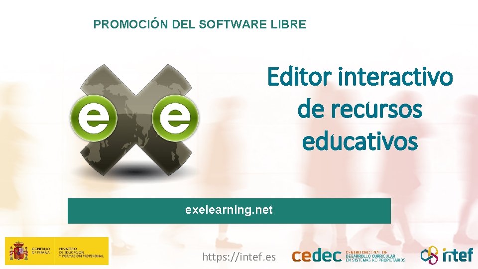 PROMOCIÓN DEL SOFTWARE LIBRE Editor interactivo de recursos educativos exelearning. net https: //intef. es