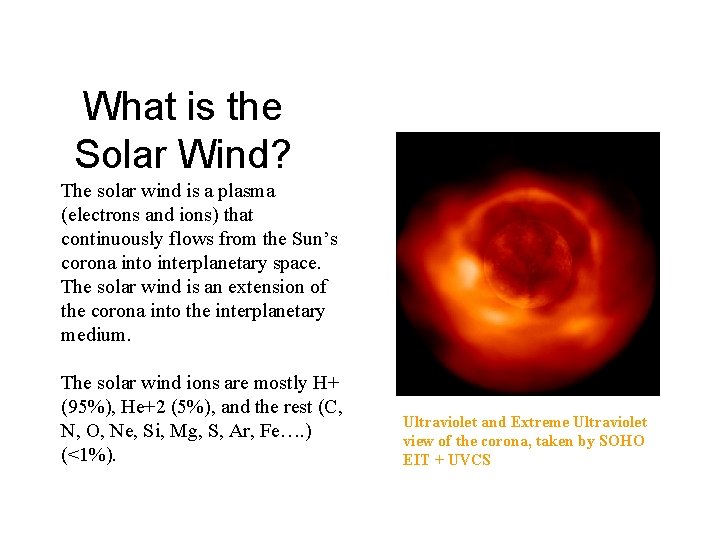 What is the Solar Wind? The solar wind is a plasma (electrons and ions)