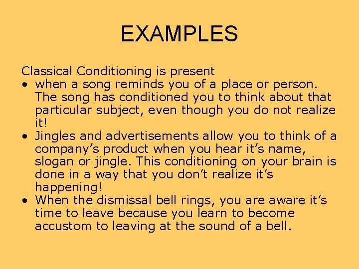 EXAMPLES Classical Conditioning is present • when a song reminds you of a place EXAMPLES Classical Conditioning is present • when a song reminds you of a place