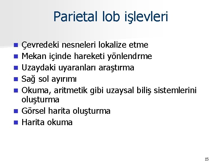 Parietal lob işlevleri n n n n Çevredeki nesneleri lokalize etme Mekan içinde hareketi