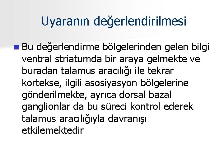 Uyaranın değerlendirilmesi n Bu değerlendirme bölgelerinden gelen bilgi ventral striatumda bir araya gelmekte ve