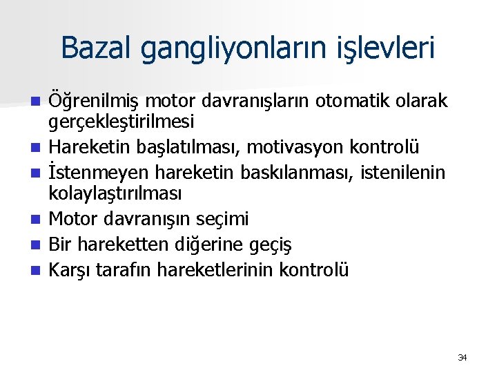 Bazal gangliyonların işlevleri n n n Öğrenilmiş motor davranışların otomatik olarak gerçekleştirilmesi Hareketin başlatılması,