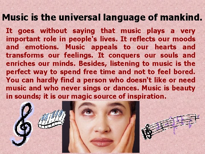 Music is the universal language of mankind. It goes without saying that music plays