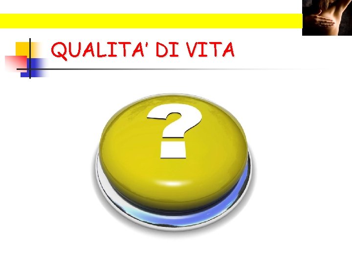 QUALITA’ DI VITA 