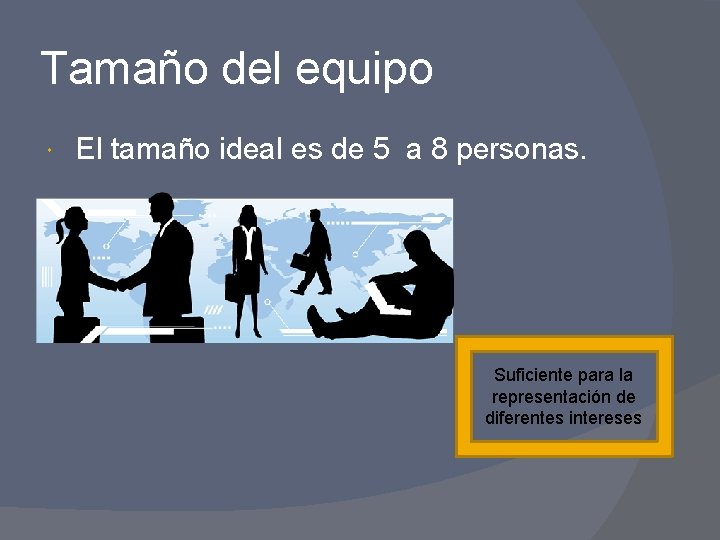 Tamaño del equipo El tamaño ideal es de 5 a 8 personas. Suficiente para